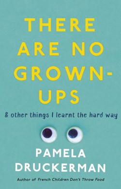 There Are No Grown-Ups P/B by Pamela Druckerman