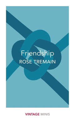 Friendship by Rose Tremain