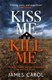 Kiss Me Kill Me P/B by J. S. Carol