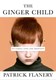 The ginger child by Patrick Flanery