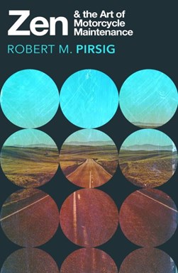 Zen and the art of motorcycle maintenance by Robert M. Pirsig