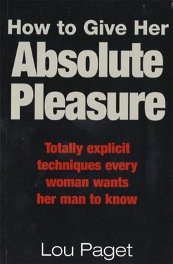 How To Give Her Absolute Pleasure  P/B by Lou Paget
