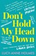 Don't hold my head down by Lucy-Anne Holmes