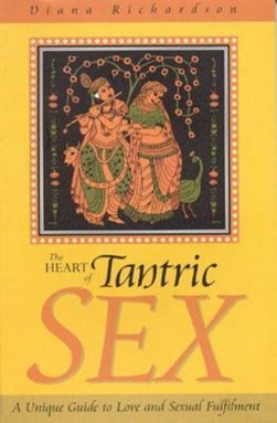 The heart of tantric sex by Diana Richardson