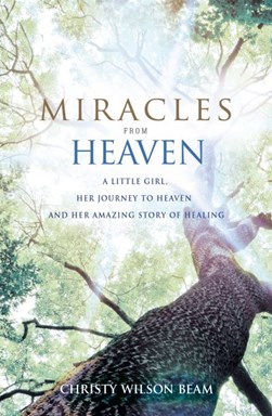 Miracles from heaven by Christy Wilson Beam