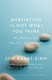 Meditation Is Not What You Think P/B by Jon Kabat-Zinn