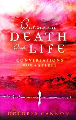 Between death and life by Dolores Cannon