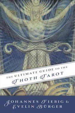 The ultimate guide to the Thoth Tarot by Johannes Fiebig