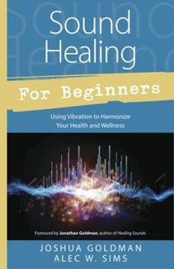 Sound healing for beginners by Joshua Goldman