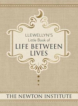 Llewellyn's little book of life between lives by Michael Newton Institute