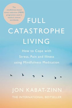 Full catastrophe living by Jon Kabat-Zinn
