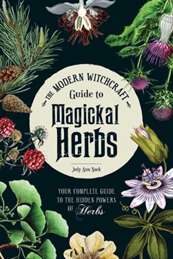 The modern witchcraft guide to magickal herbs by Judy Ann Nock