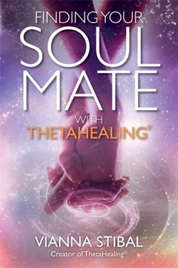 Finding your soul mate with ThetaHealing by Vianna Stibal