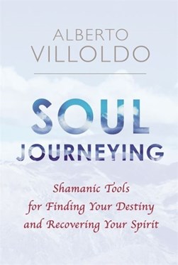 Soul journeying by Alberto Villoldo