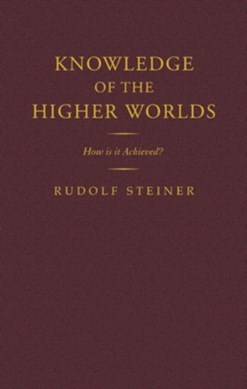 Knowledge of the Higher Worlds by Dr Rudolf Steiner