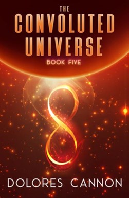 Convoluted universe. Book 5 by Dolores Cannon
