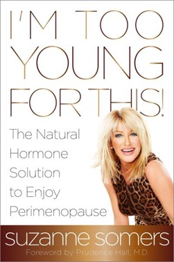 I'm too young for this! by Suzanne Somers