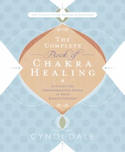 The complete book of chakra healing by Cyndi Dale