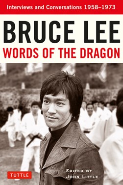 Bruce Lee Words of the Dragon by Bruce Lee