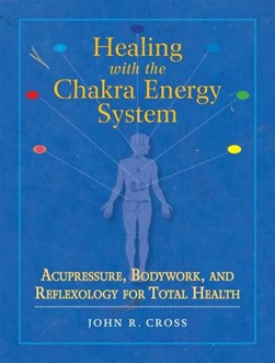Healing with the chakra energy system by John R. Cross