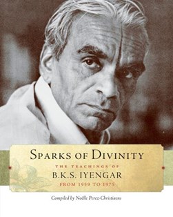 Sparks of divinity by B. K. S. Iyengar