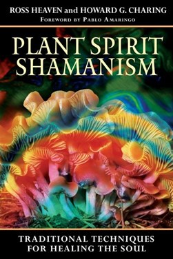 Plant spirit Shamanism by Ross Heaven