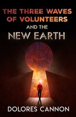 The three waves of volunteers and the new earth by Dolores Cannon