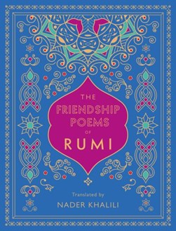 The friendship poems of Rumi by Jalal al-Din Rumi