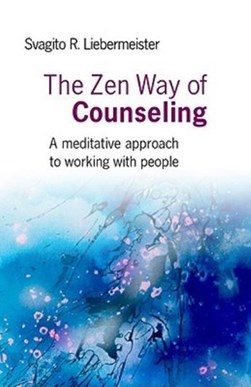 The Zen way of counseling by Svagito R. Liebermeister