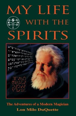 My life with the spirits by Lon Milo DuQuette