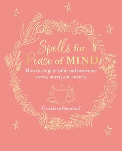 Spells for peace of mind by Cerridwen Greenleaf