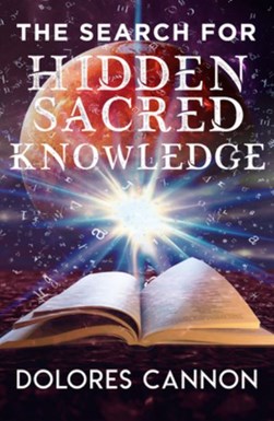 The search for sacred hidden knowledge by Dolores Cannon