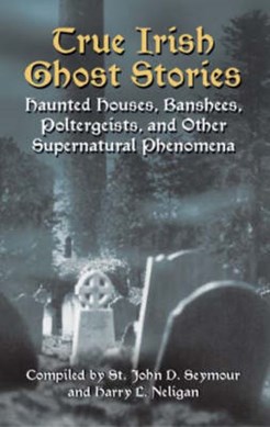 True Irish Ghost Stories  P/B by St. John D. Seymour