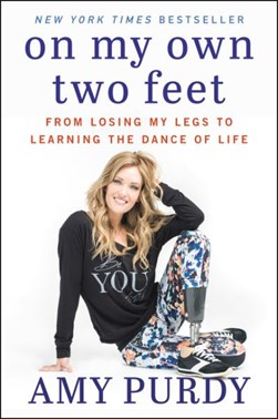 On my own two feet by Amy Purdy