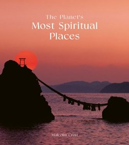 The planet's most spiritual places by Malcolm Croft