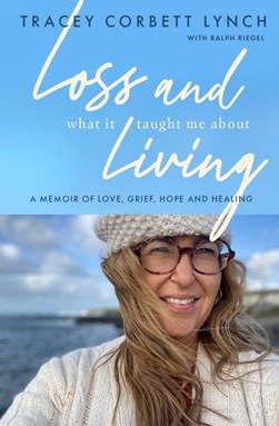 Grief And What I Learned by Tracey Corbett-Lynch