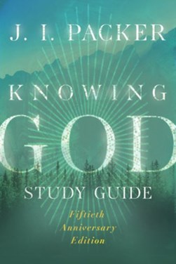 Knowing God Study Guide by J. I. Packer