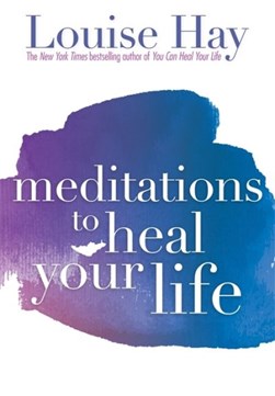 Meditations to heal your life by Louise L. Hay