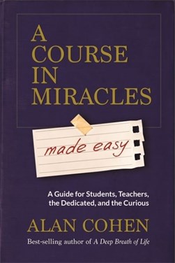 A Course In Miracles Made Easy P/B by Alan Cohen