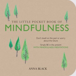 The little pocket book of mindfulness by Anna Black