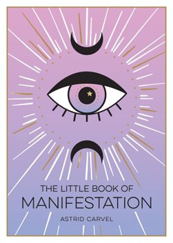 The little book of manifestation by Astrid Carvel