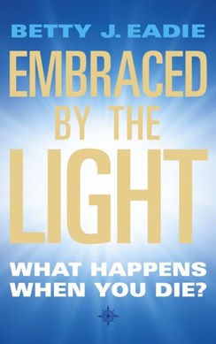 Embraced by the light by Betty J. Eadie