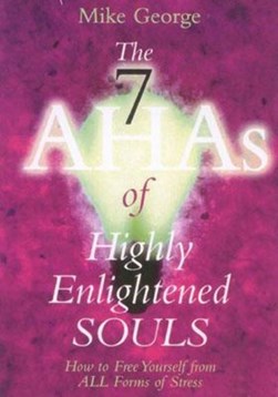 The 7 AHAs of highly enlightened souls by Mike George
