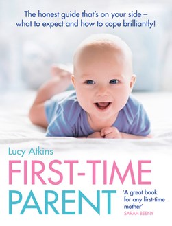 First Time Parent The Honest Guide To Copi by Lucy Atkins