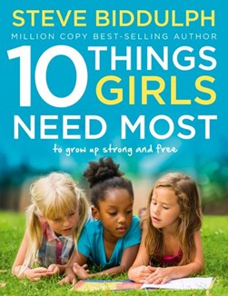10 things girls need most by Steve Biddulph