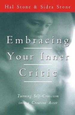 Embracing your inner critic by Hal Stone