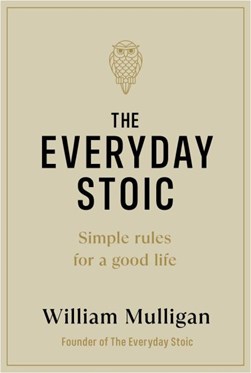The everyday stoic by William Mulligan