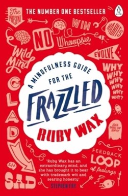 A mindfulness guide for the frazzled by Ruby Wax
