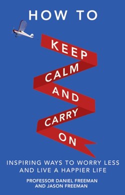 How to keep calm and carry on by Daniel Freeman