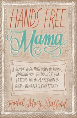 Hands free mama by Rachel Macy Stafford